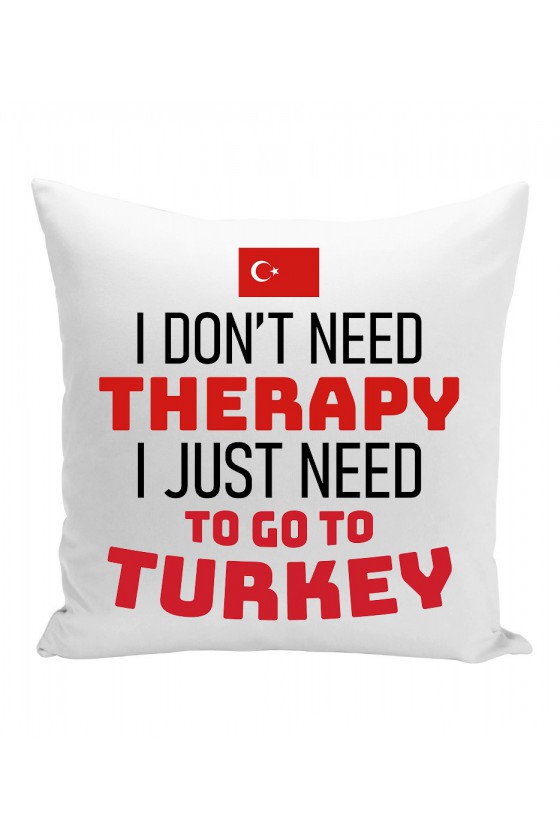 Poduszka I Don't Need Therapy I Just Need To Go To Turkey