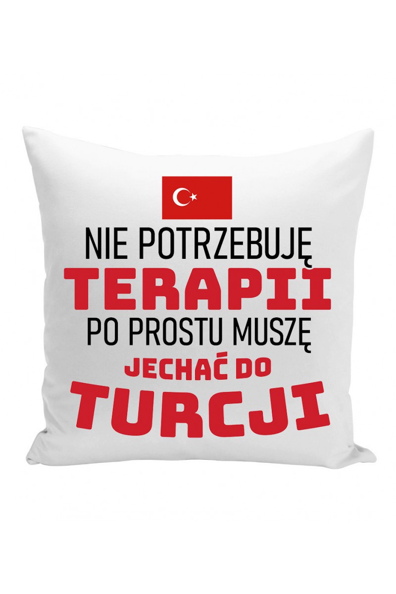Poduszka Nie Potrzebuję Terapii, Po Prostu Muszę Jechać Do Turcji Poduszka Nie Potrzebuję Terapii, Po Prostu Muszę Jechać Do Turcji