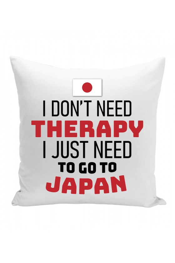 Poduszka I Don't Need Therapy I Just Need To Go To Japan