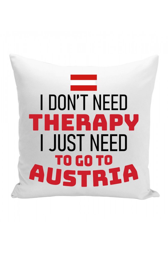 Poduszka I Don't Need Therapy I Just Need To Go To Austria