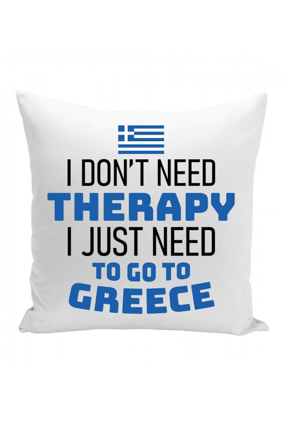 Poduszka I Don't Need Therapy I Just Need To Go To Greece