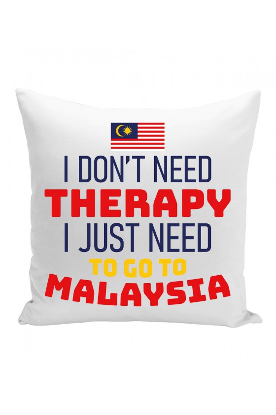 Poduszka I Don't Need Therapy I Just Need To Go To Malaysia