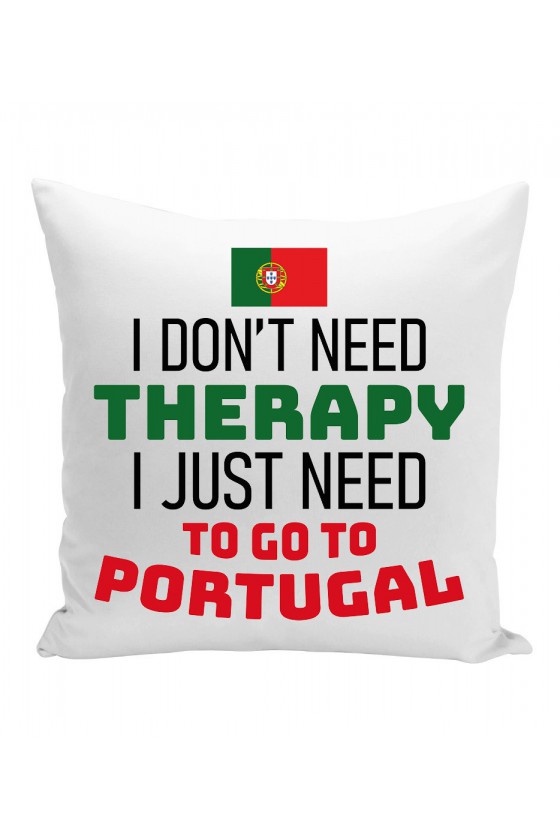 Poduszka I Don't Need Therapy I Just Need To Go To Portugal