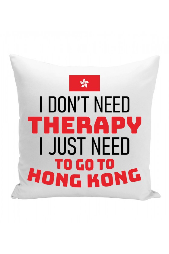 Poduszka I Don't Need Therapy I Just Need To Go To Hong Kong