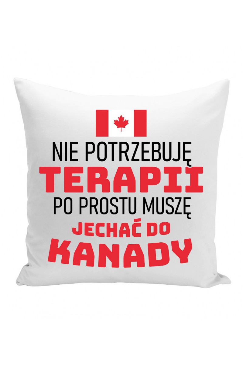 Poduszka Nie Potrzebuję Terapii, Po Prostu Muszę Jechać Do Kanady