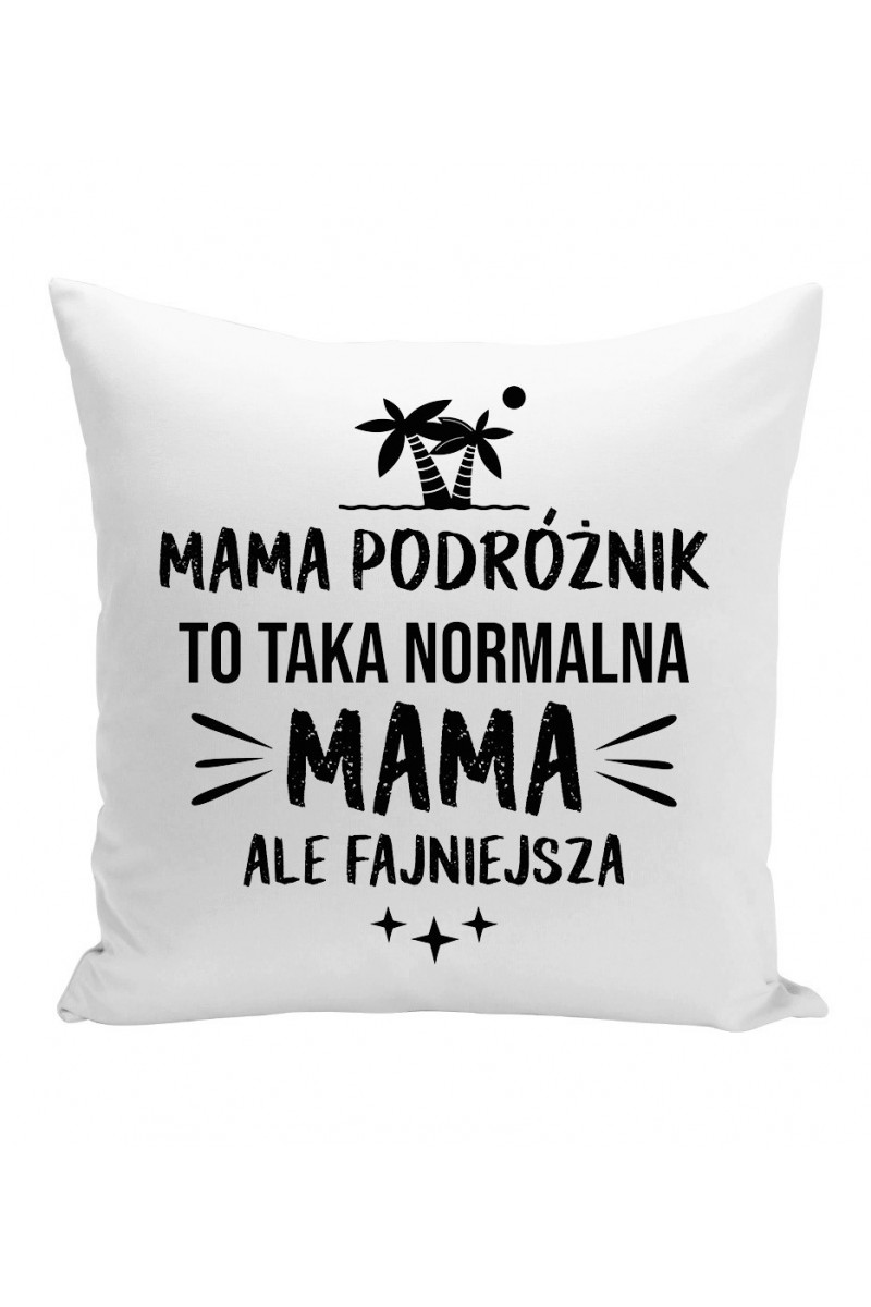 Poduszka Mama Podróżnik To Taka Normalna Mama, Ale Fajniejsza Poduszka Mama Podróżnik To Taka Normalna Mama, Ale Fajniejsza