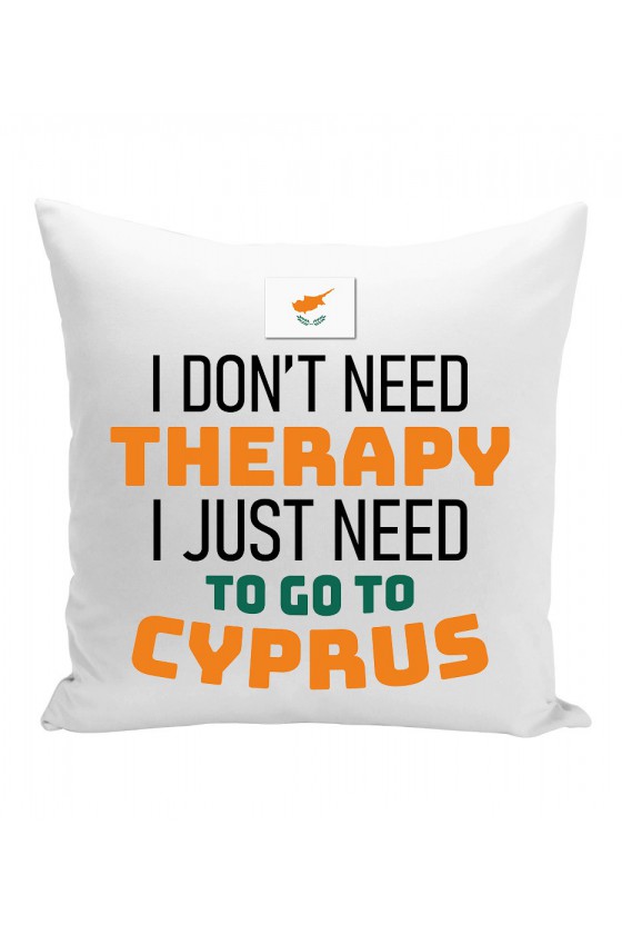 Poduszka I Don't Need Therapy I Just Need To Go To Cyprus
