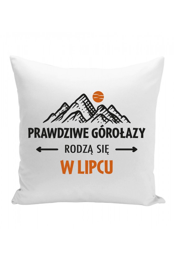 Poduszka Prawdziwe Górołazy Rodzą Się W Lipcu