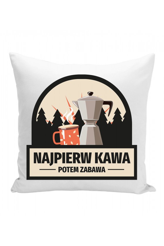 Poduszka Najpierw Kawa, Potem Zabawa