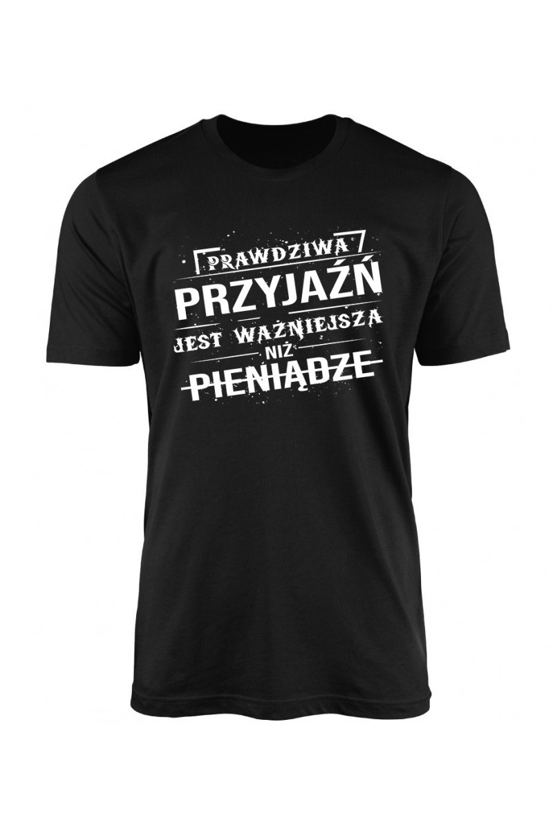 Koszulka Męska Prawdziwa Przyjaźń Jest Ważniejsza Niż Pieniądze