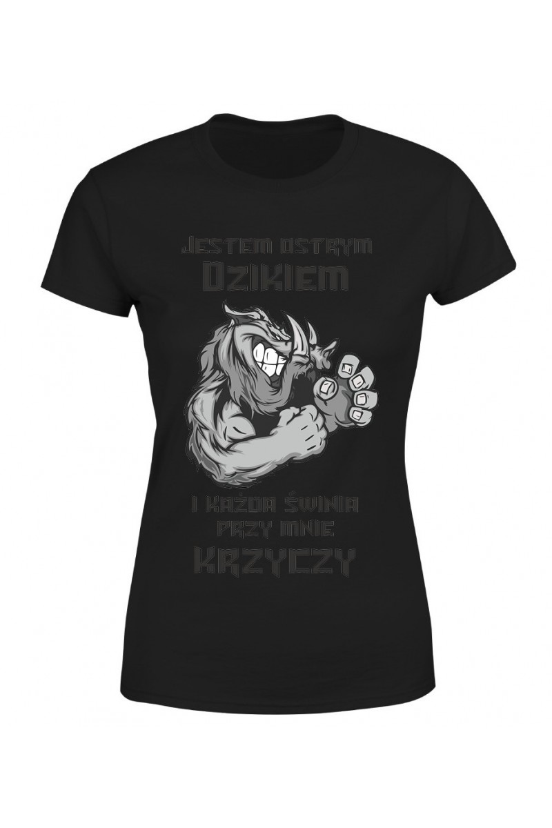 Koszulka Damska Jestem Ostrym Dzikiem I Każda Przy Mnie Krzyczy