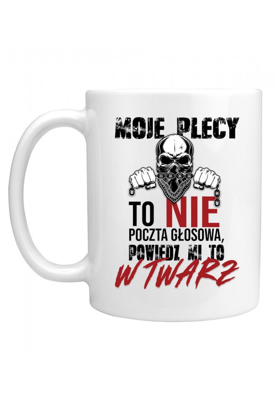 Kubek Moje Plecy To Nie Poczta Głosowa, Powiedz Mi To W Twarz