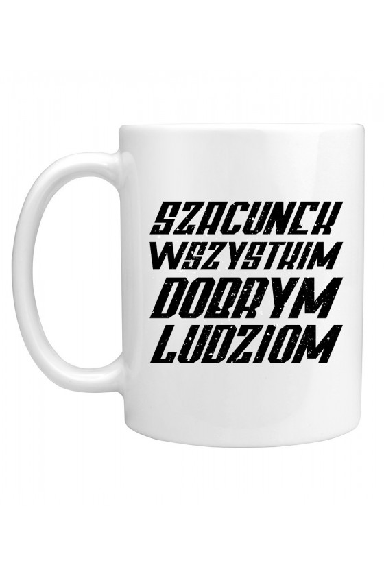 Kubek Szacunek Wszystkim Dobrym Ludziom