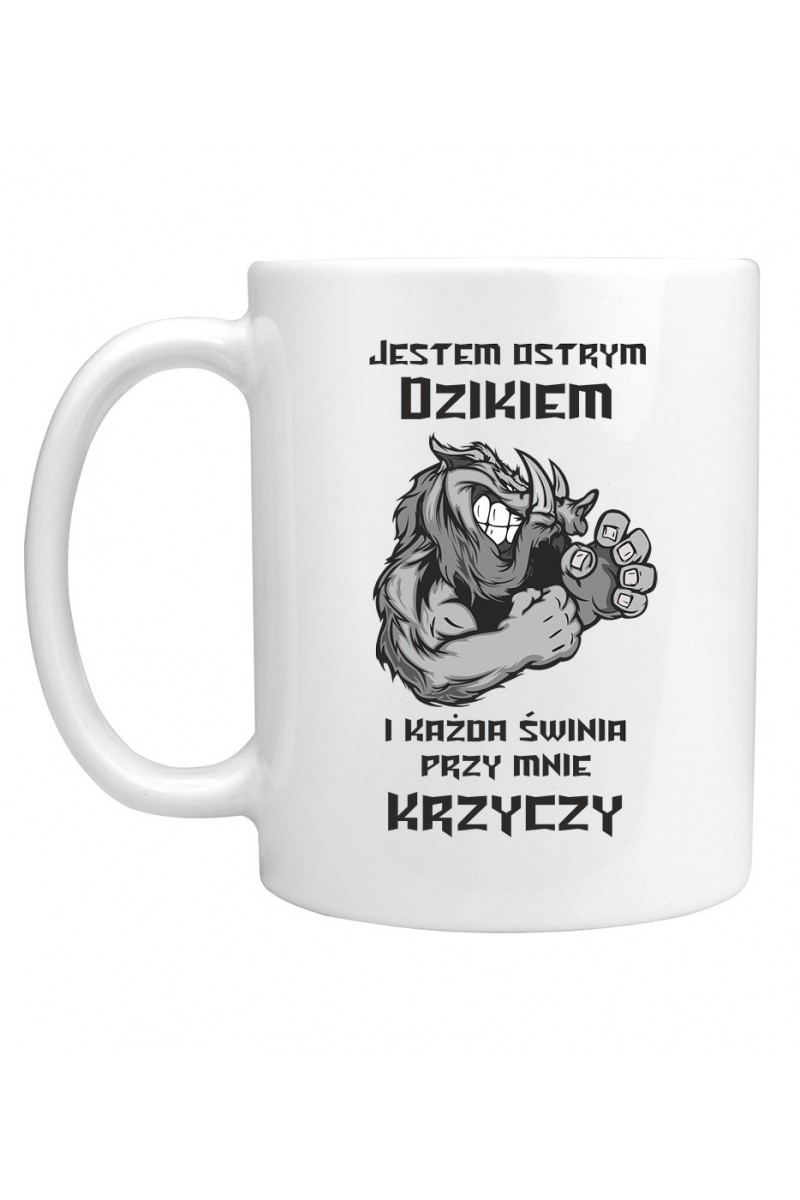 Kubek Jestem Ostrym Dzikiem I Każda Świnia Przy Mnie Krzyczy