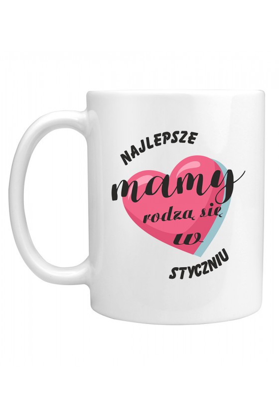 Kubek Najlepsze Mamy Rodzą Się W Styczniu