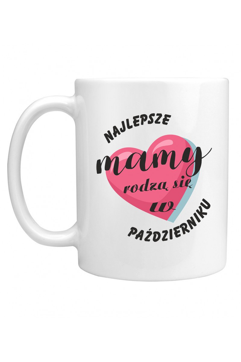 Kubek Najlepsze Mamy Rodzą Się W Październiku