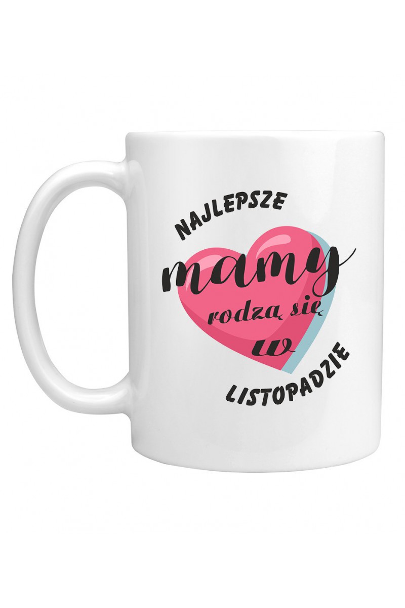 Kubek Najlepsze Mamy Rodzą Się W Listopadzie