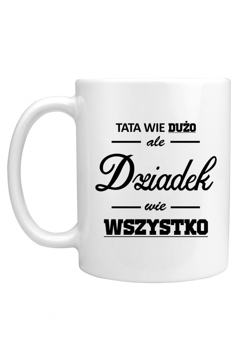 Kubek Tata Wie Dużo, Ale Dziadek Wie Wszystko