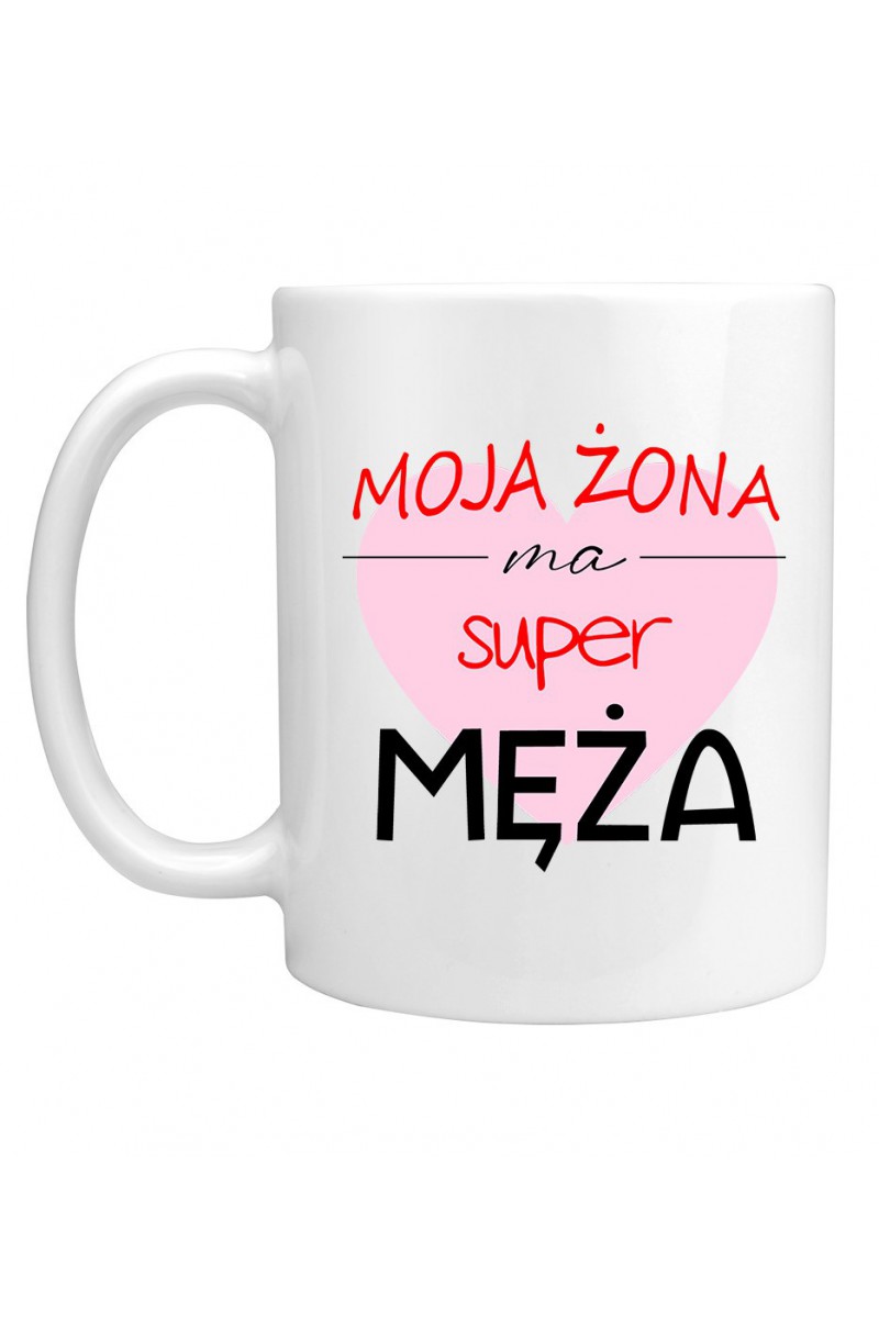 Kubek Moja Żona Ma Super Męża