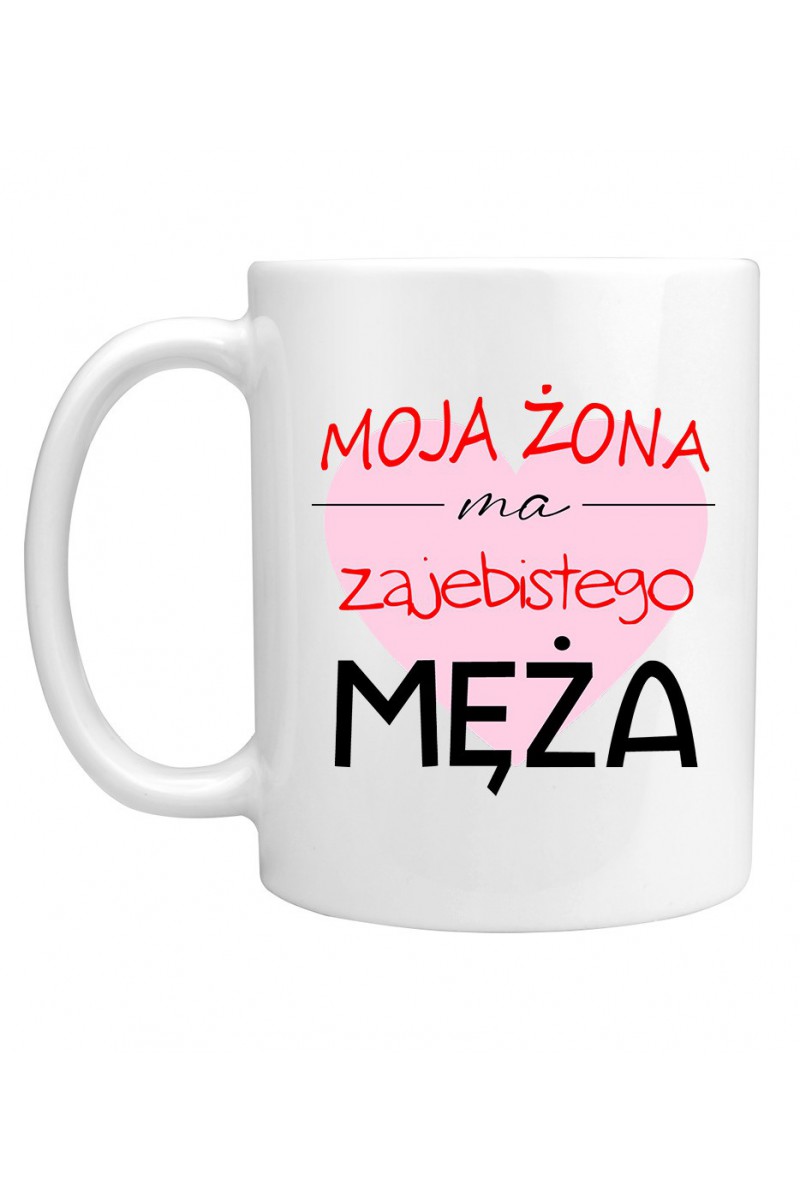 Kubek Moja Żona Ma Zajebistego Męża