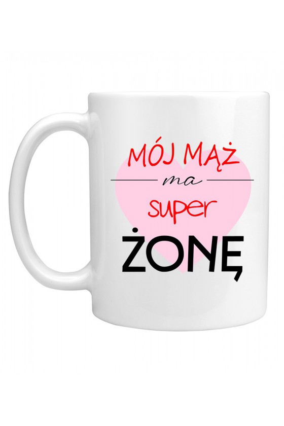 Kubek Mój Mąż Ma Super Żonę