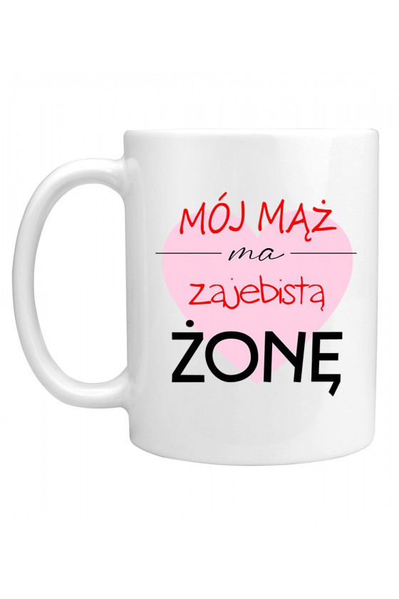 Kubek Mój Mąż Ma Zajebistą Żonę