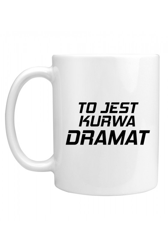 Kubek To Jest Kurwa Dramat