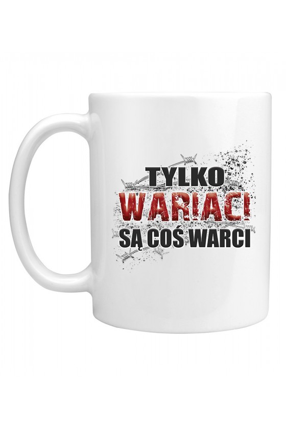 Kubek Tylko Wariaci Są Coś Warci