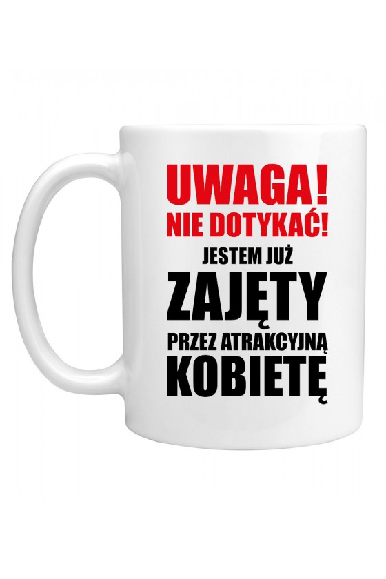 Kubek Uwaga! Nie Dotykać! Jestem Już Zajęty Przez Atrakcyjną Kobietę