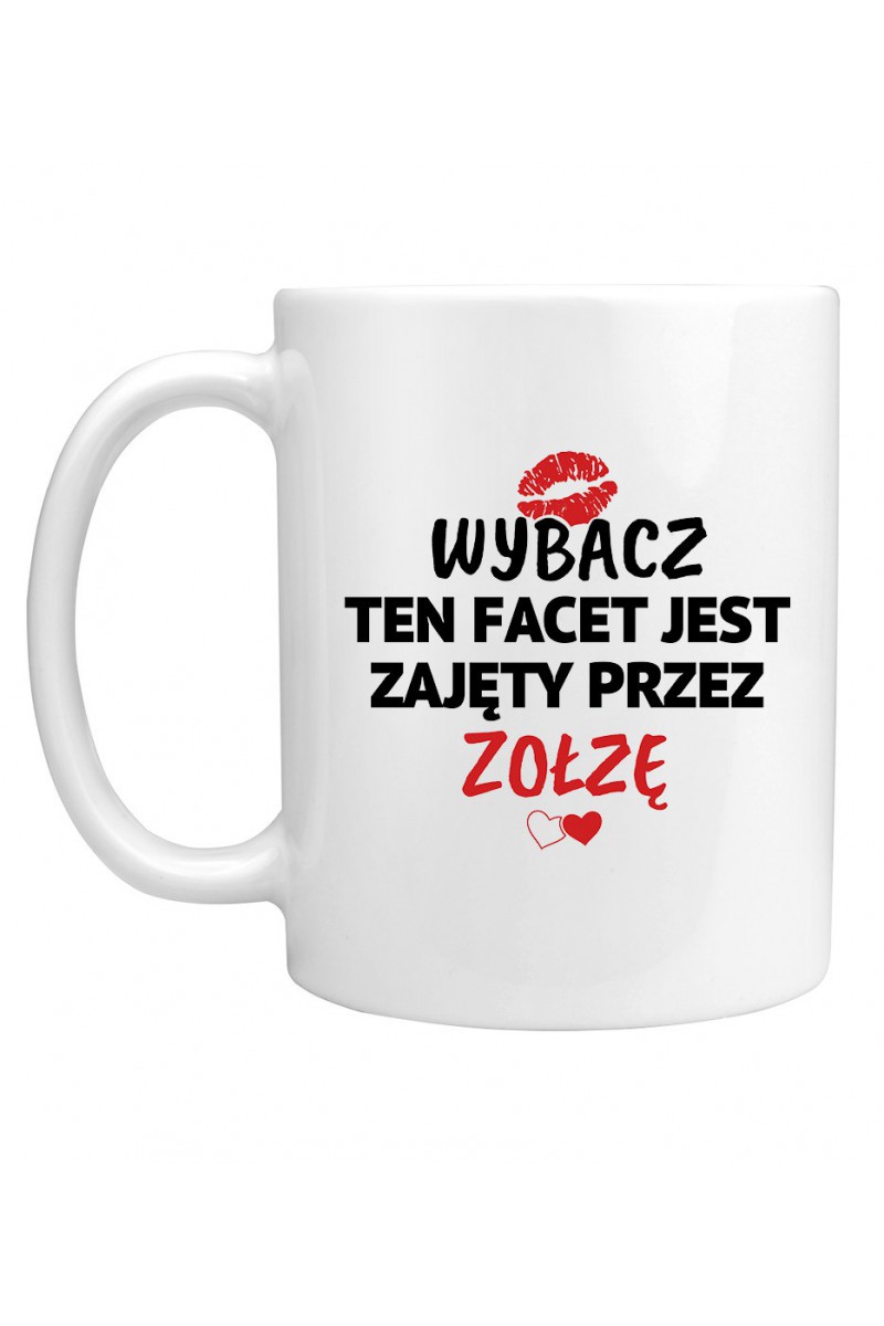 Kubek Wybacz, Ten Facet Jest Zajęty Przez Zołzę