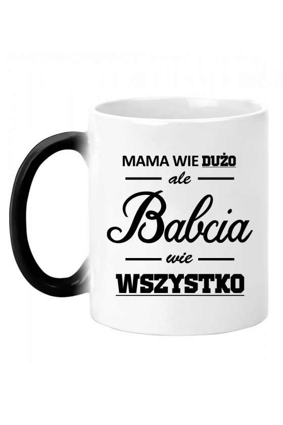 Kubek Magiczny Mama Wie Dużo, Ale Babcia Wie Wszystko