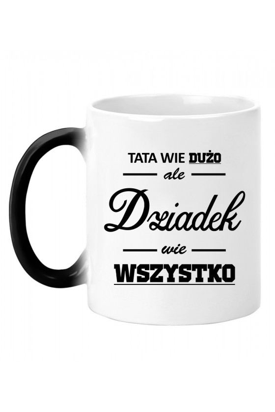 Kubek Magiczny Tata Wie Dużo, Ale Dziadek Wie Wszystko