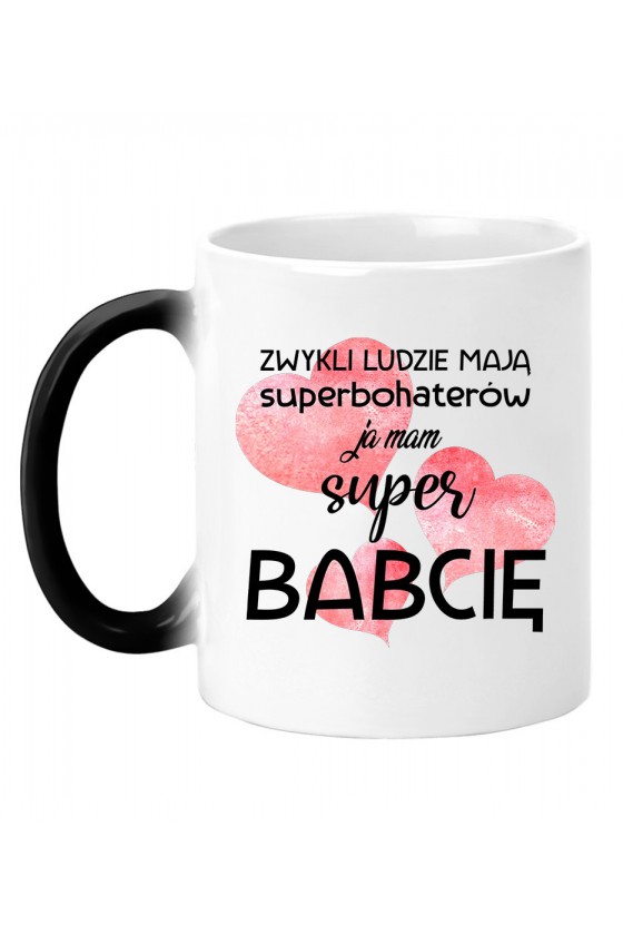 Kubek Magiczny Zwykli Ludzie Mają Superbohaterów, Ja Mam Super Babcię