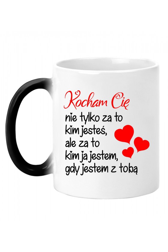 Kubek Magiczny Kocham Cię Nie Tylko Za To Kim Jesteś