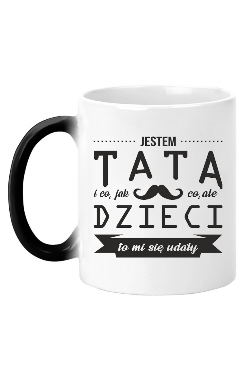 Kubek Magiczny Jestem Tatą I Co, Jak Co, Ale Dzieci To Mi Się Udały