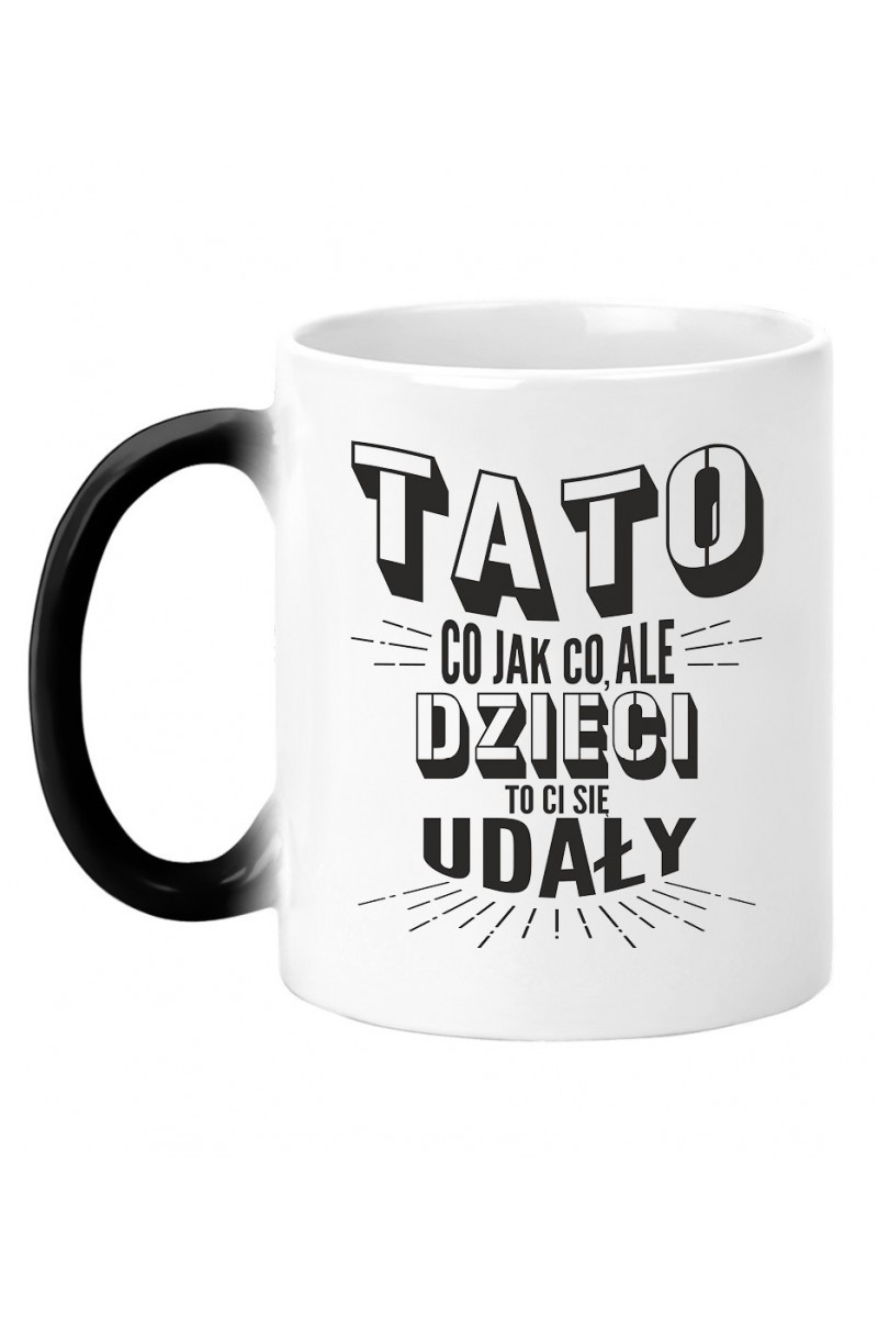 Kubek Magiczny Tato, Co, Jak Co, Ale Dzieci To Ci Się Udały II