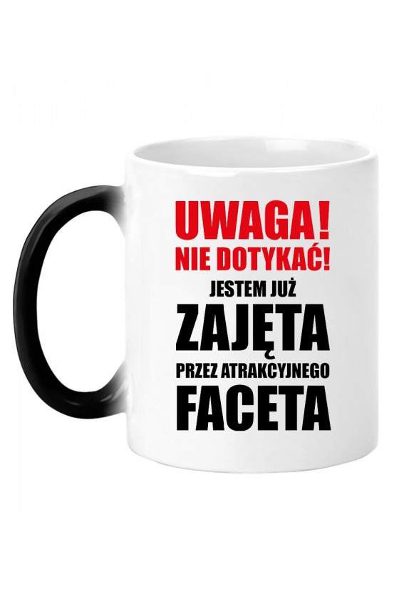 Kubek Magiczny Uwaga! Nie Dotykać! Jestem Już Zajęta Przez Atrakcyjnego Faceta