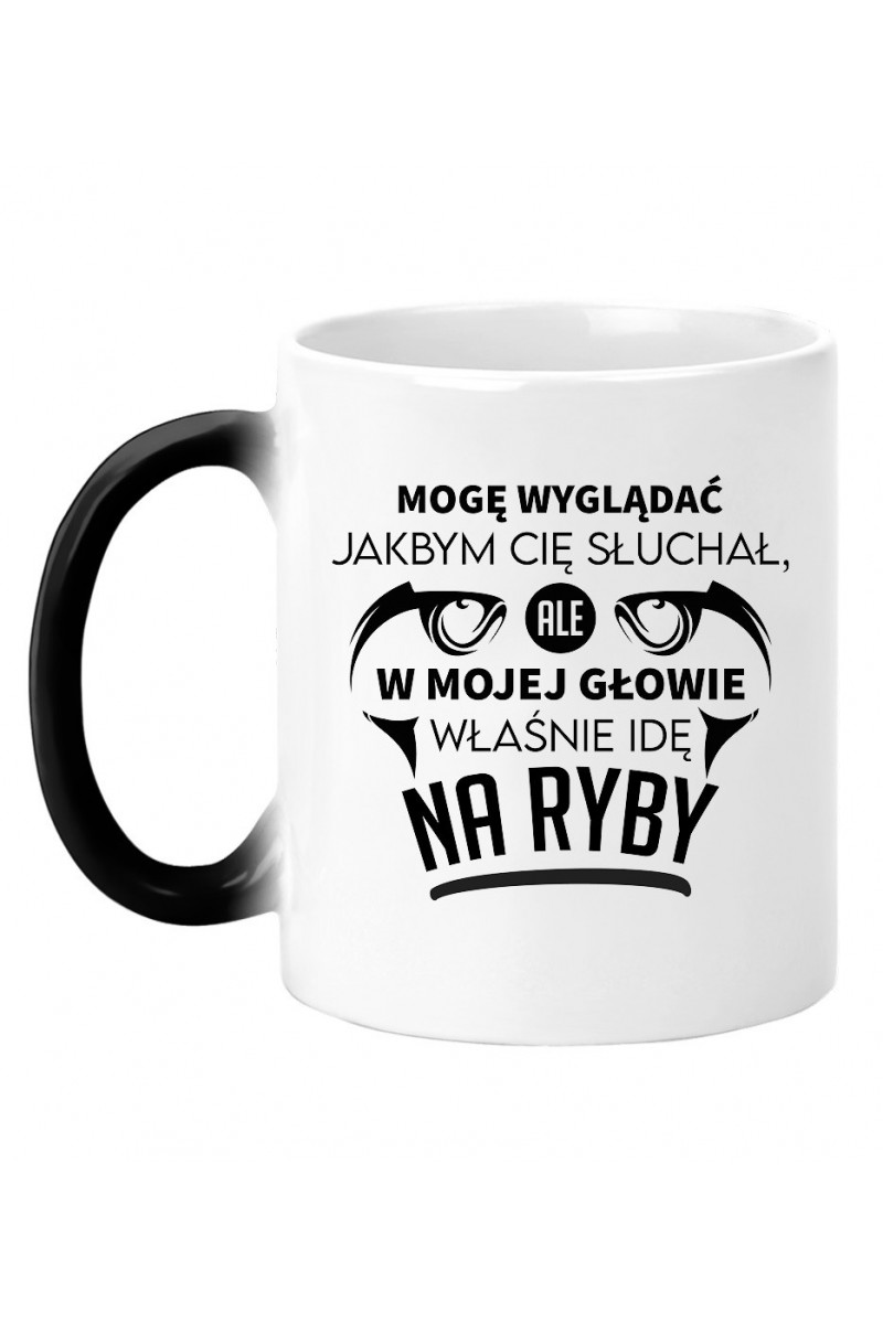 Kubek Magiczny Mogę Wyglądać Jakbym Cię Słuchał, Ale W Mojej Głowie Właśnie Idę Na Ryby