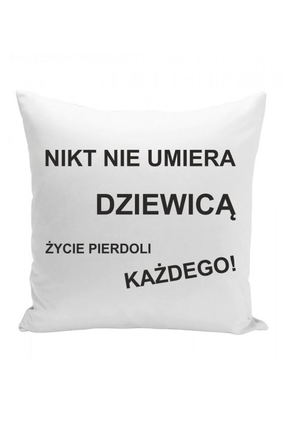 Poduszka Nikt Nie Umiera Dziewicą, Życie Pierdoli Każdego!