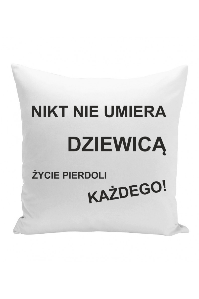 Poduszka Nikt Nie Umiera Dziewicą, Życie Pierdoli Każdego! Poduszka Nikt Nie Umiera Dziewicą, Życie Pierdoli Każdego!