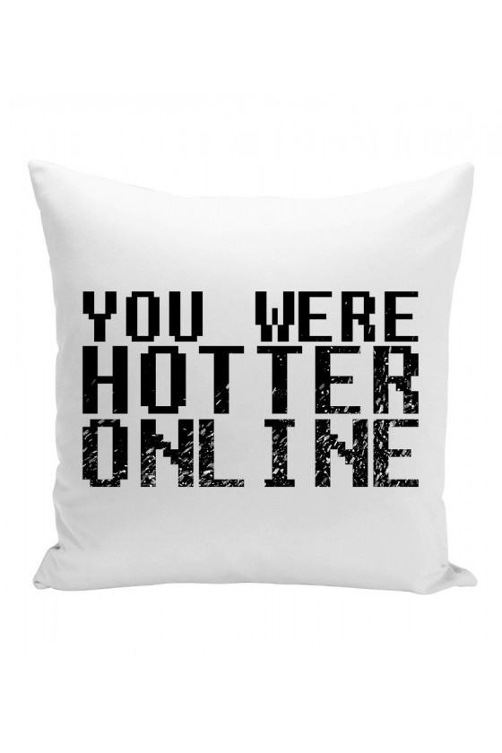Poduszka You Were Hotter Online