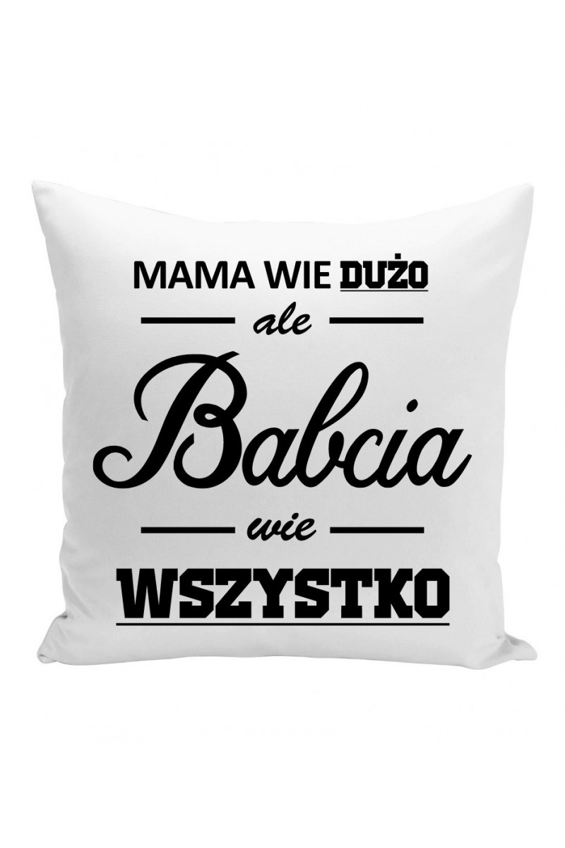 Poduszka Mama Wie Dużo, Ale Babcia Wie Wszystko