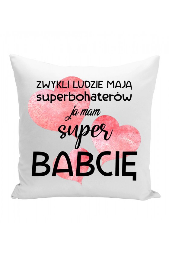 Poduszka Zwykli Ludzie Mają Superbohaterów, Ja Mam Super Babcię