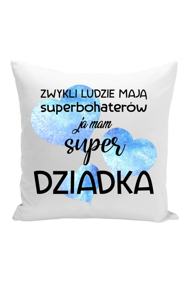 Poduszka Zwykli Ludzie Mają Superbohaterów, Ja Mam Super Dziadka