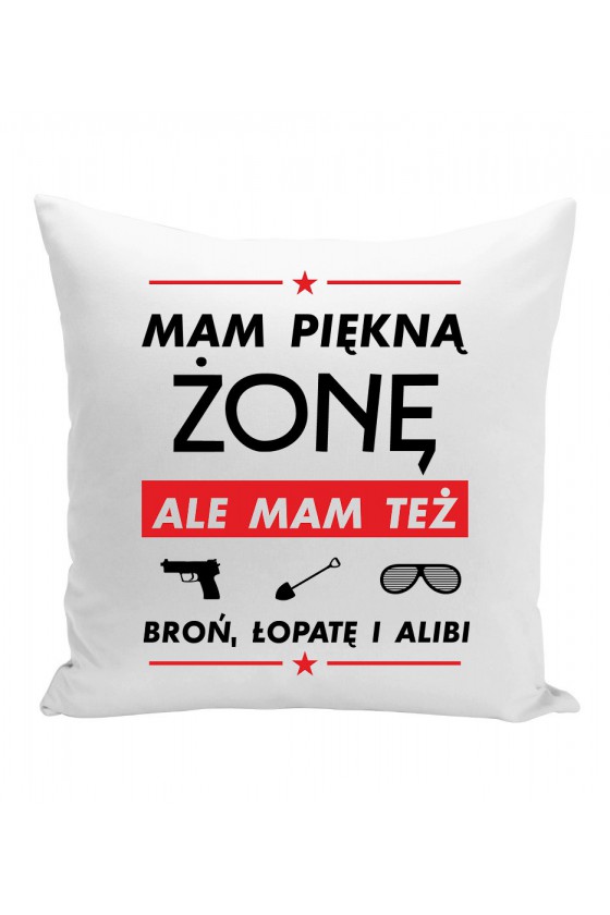 Poduszka Mam Piękną Żonę, Ale Mam Też Broń, Łopatę I Alibi