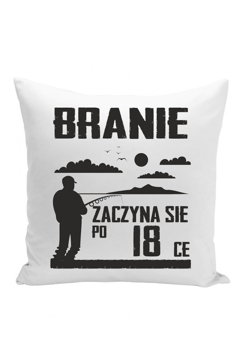Poduszka Branie Zaczyna Się Po 18-ce Poduszka Branie Zaczyna Się Po 18-ce