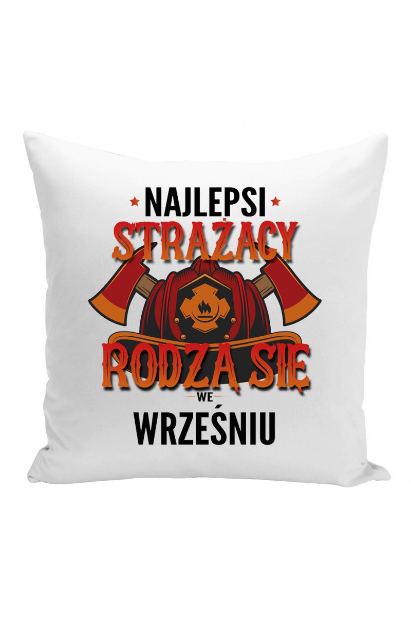 Poduszka Najlepsi Strażacy Rodzą Się We Wrześniu