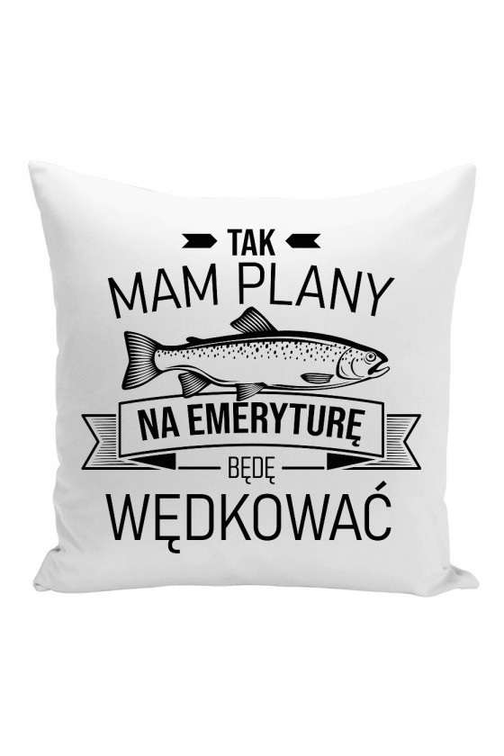 Poduszka Tak, Mam Plany Na Emeryturę, Będę Wędkować