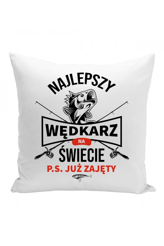 Poduszka Najlepszy Wędkarz Na Świecie, P.S. Już Zajęty