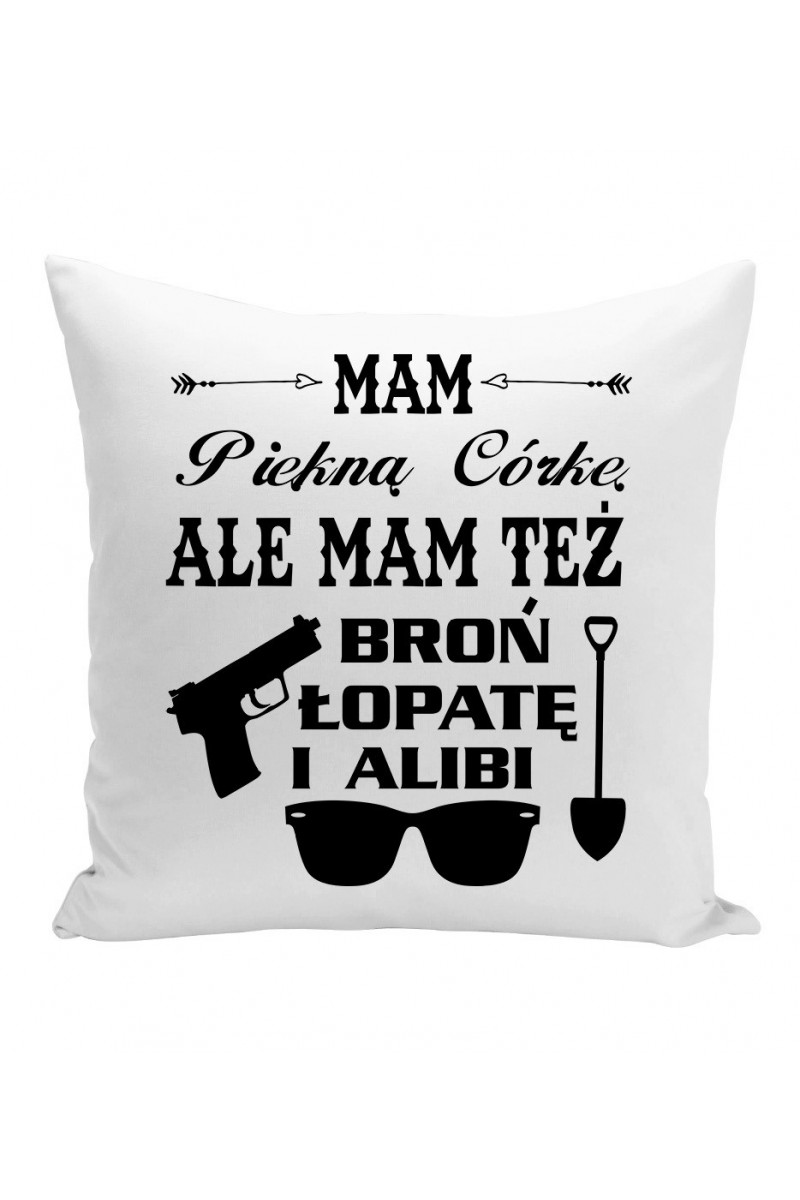 Poduszka Mam Piękną Córkę, Ale Mam Też Broń, Łopatę I Alibi II